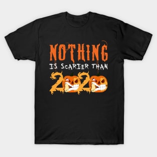 Nothing is Scarier Than 2020 Gift T-Shirt